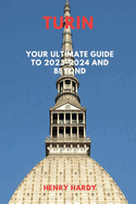 Turin: Your Ultimate Guide to 2023-2024 and Beyond