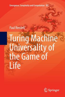 Turing Machine Universality of the Game of Life - Rendell, Paul
