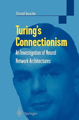 Turing's Connectionism: An Investigation of Neural Network Architectures - Teuscher, Christof