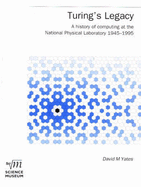 Turing's Legacy: A History of Computing at the National Physical Laboratory 1945-1995