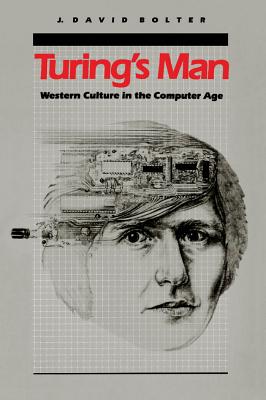 Turing's Man: Western Culture in the Computer Age - Bolter, J David