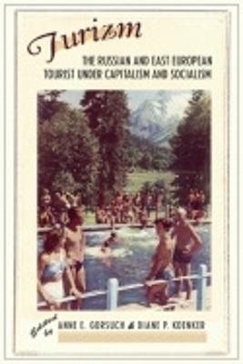 Turizm: The Russian and East European Tourist Under Capitalism and Socialism - Gorsuch, Anne E (Editor), and Koenker, Diane P (Editor)