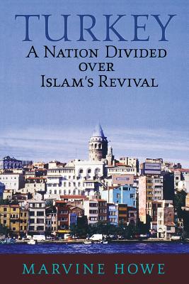 Turkey: A Nation Divided Over Islam's Revival - Howe, Marvine