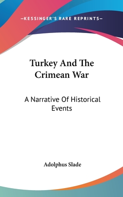 Turkey And The Crimean War: A Narrative Of Historical Events - Slade, Adolphus, Sir