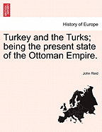 Turkey and the Turks: Being the Present State of the Ottoman Empire