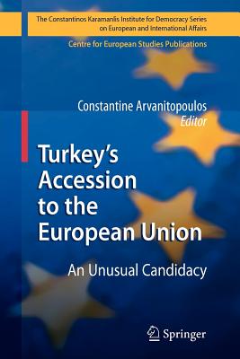 Turkey's Accession to the European Union: An Unusual Candidacy - Arvanitopoulos, Constantine (Editor)