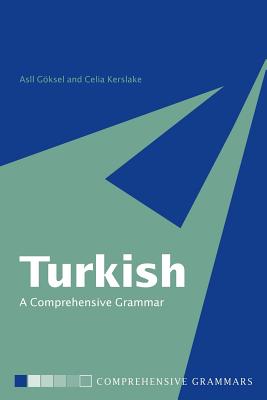 Turkish: A Comprehensive Grammar - Gksel, Asl , and Kerslake, Celia