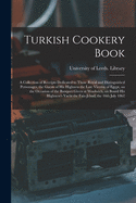 Turkish Cookery Book: a Collection of Receipts Dedicated to Those Royal and Distinguished Personages, the Guests of His Highness the Late Viceroy of Egypt, on the Occasion of the Banquet Given at Woolwich, on Board His Highness's Yacht the Faiz-Jehad, ...
