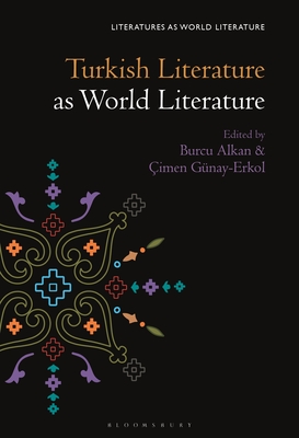Turkish Literature as World Literature - Alkan, Burcu (Editor), and Gnay-Erkol, imen (Editor)