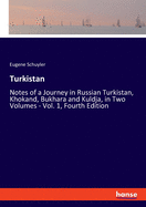 Turkistan: Notes of a Journey in Russian Turkistan, Khokand, Bukhara and Kuldja, in Two Volumes - Vol. 1, Fourth Edition
