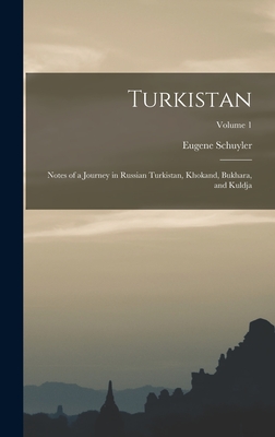 Turkistan: Notes of a Journey in Russian Turkistan, Khokand, Bukhara, and Kuldja; Volume 1 - Schuyler, Eugene