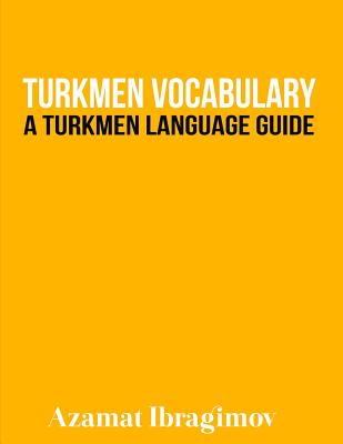 Turkmen Vocabulary: A Turkmen Language Guide - Ibragimov, Azamat