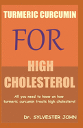 Turmeric Curcumin for High Cholesterol: All you need to know on how turmeric curcumin treats high cholesterol