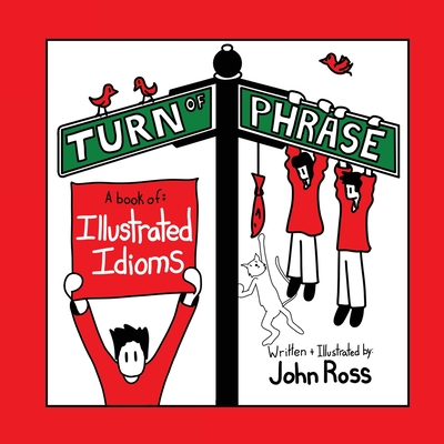 Turn Of Phrase: A Book of Illustrated Idioms - Ross, John