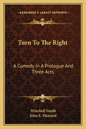 Turn To The Right: A Comedy In A Prologue And Three Acts