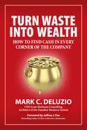 Turn Waste Into Wealth: How to Find Cash in Every Corner of the Company