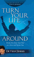 Turn Your Life Around: Break Free from Your Past to a New and Better You