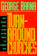 Turnaround Churches: How to Overcome Barriers to Growth and Bring New Life to an Established Church - Barna, George, Dr.