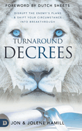 Turnaround Decrees: Disrupt the Enemy's Plans and Shift Your Circumstance Into Breakthrough