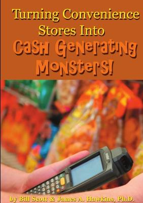 Turning Convenience Stores Into Cash Generating Monsters - Scott, Bill, and Hawkins, James A