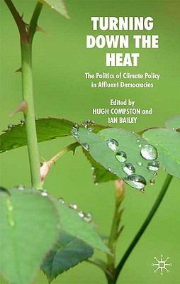 Turning Down the Heat: The Politics of Climate Policy in Affluent Democracies - Compston, H (Editor), and Bailey, I (Editor)