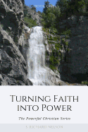 Turning Faith into Power: The Powerful Christian Series