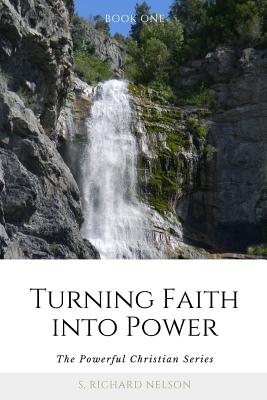 Turning Faith into Power: The Powerful Christian Series - Nelson, S Richard