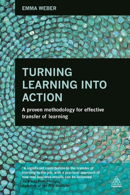 Turning Learning into Action: A Proven Methodology for Effective Transfer of Learning - Weber, Emma