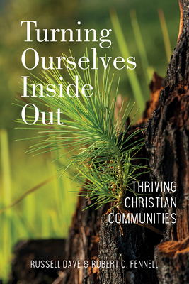 Turning Ourselves Inside Out: Thriving Christian Communities - Daye, Russell, and Fennell, Robert C