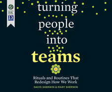 Turning People Into Teams: Rituals and Routines That Redesign How We Work