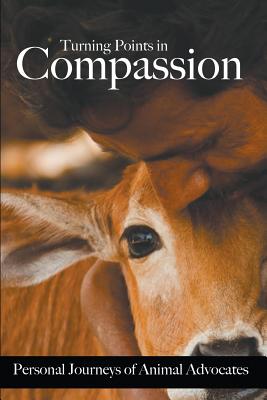 Turning Points in Compassion: Personal Journeys of Animal Advocates - Wulff, Gypsy (Editor), and Chambers, Fran (Editor)