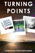 Turning Points: Stories about Choice and Change