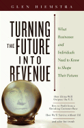 Turning the Future Into Revenue: What Businesses and Individuals Need to Know to Shape Their Futures