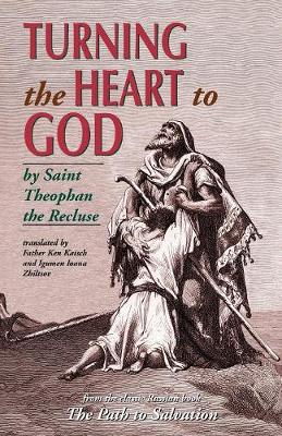 Turning the Heart to God - Recluse, Theophan, and Kaisch, K (Translated by), and Zhiltsov, I (Translated by)