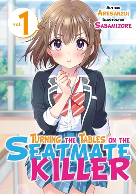 Turning the Tables on the Seatmate Killer Volume 1 - Aresanzui, and N, Robert (Editor), and Hamdan, Noor (Translated by)