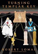 Turning the Templar Key: Martyrs, Freemasons and the Secret of the True Cross of Christ