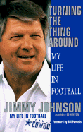 Turning the Thing Around: My Life in Football - Johnson, Jimmy, and Hinton, Ed, and Parcells, Bill (Foreword by)