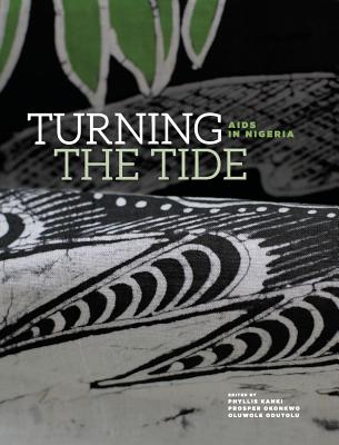 Turning the Tide: AIDS in Nigeria - Kanki, Phyllis (Editor), and Okonkwo, Prosper (Editor), and Odutolu, Oluwole (Editor)