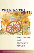 Turning the Wheel: Henri Nouwen and Our Search for God - Bengtson, Jonathan (Editor), and Earnshaw, Gabrielle (Editor)