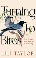 Turning to Birds: The Power and Beauty of Noticing