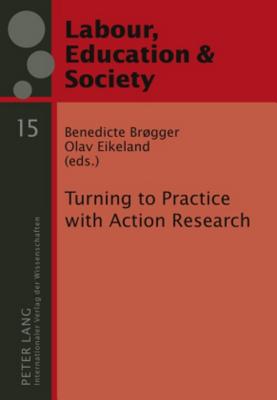 Turning to Practice with Action Research - Brgger, Benedicte (Editor), and Eikeland, Olav (Editor)