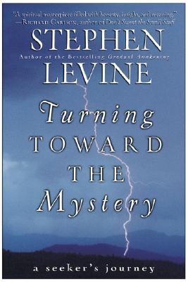 Turning Toward the Mystery: A Seeker's Journey - Levine, Stephen