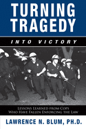 Turning Tragedy Into Victory: Lessons Learned from Cops Who Have Fallen Enforcing the Law