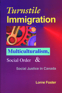 Turnstile Immigration: Multiculturalism, Social Order, and Social Justice in Canada