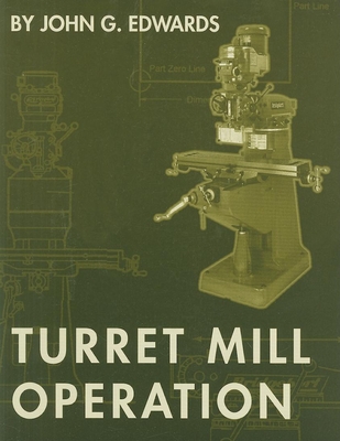 Turret Mill Operation - Edwards, John G