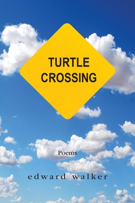 Turtle Crossing: Poems - Walker, Edward