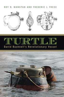 Turtle: David Bushnell's Revolutionary Vessel - Manstan, Roy R.