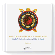 Turtle Design in a Rabbit Age: Mindfully Crafting Your Meaningful Life & Brands