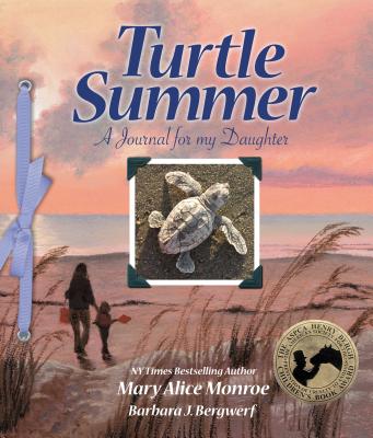 Turtle Summer: A Journal for My Daughter - Monroe, Mary Alice, and Bergwerf, Barbara J (Photographer)