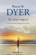 Tus Zonas Mgicas. C?mo Usar El Poder Milagroso de la Mente / Real Magic. Creating Miracles in Everyday Life